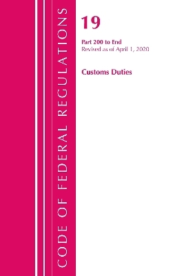 Code of Federal Regulations, Title 19 Customs Duties 200-End, Revised as of April 1, 2020 -  Office of The Federal Register (U.S.)