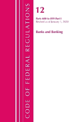 Code of Federal Regulations, Title 12 Banks and Banking 600-899, Revised as of January 1, 2020 -  Office of The Federal Register (U.S.)