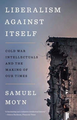 Liberalism against Itself - Samuel Moyn