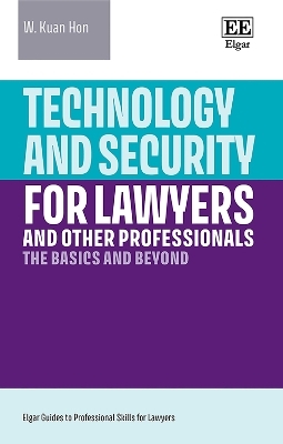 Technology and Security for Lawyers and Other Professionals - W. Kuan Hon