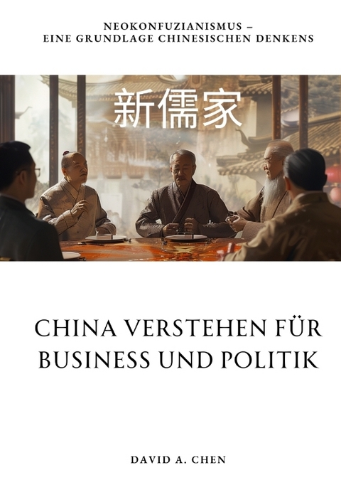 China verstehen für Business und Politik - David A. Chen