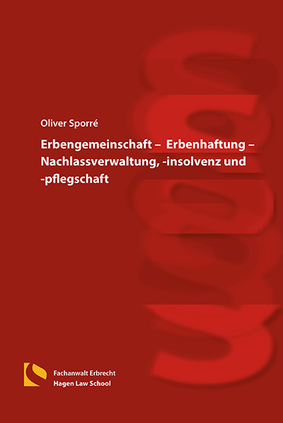 Erbengemeinschaft – Erbenhaftung – Nachlassverwaltung, -insolvenz und -pflegschaft - Oliver Sporré