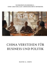 China verstehen für Business und Politik - David A. Chen