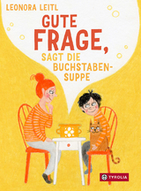 Gute Frage, sagt die Buchstabensuppe - Leonora Leitl