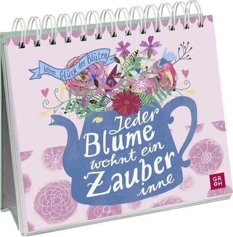 Jeder Blume wohnt ein Zauber inne - Vom Glück der Blüten - 