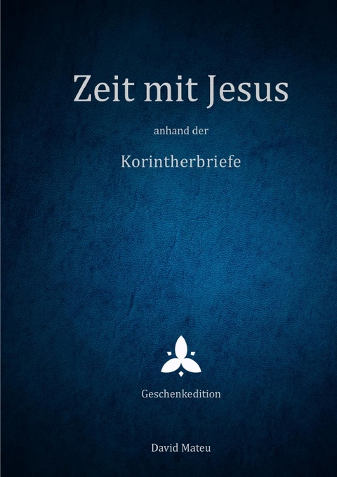 Zeit mit Jesus / Zeit mit Jesus - anhand der Korintherbriefe - Geschenkedition - David Mateu