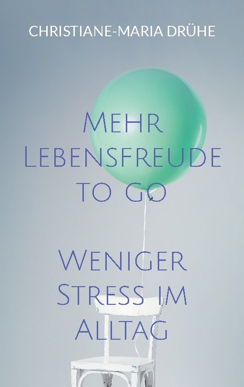 Mehr Lebensfreude to go - Christiane-Maria Drühe