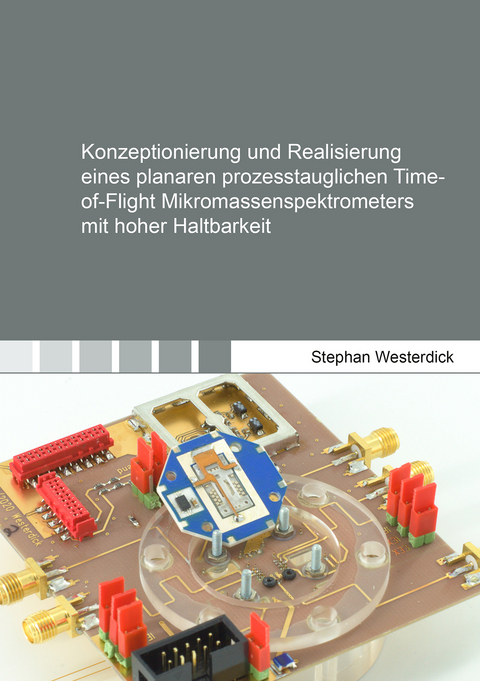 Konzeptionierung und Realisierung eines planaren prozesstauglichen Time-of-Flight Mikromassenspektrometers mit hoher Haltbarkeit - Stephan Westerdick