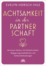 Achtsamkeit in der Partnerschaft - Evelyn Horsch-Ihle