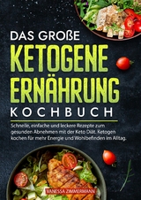 Das große Ketogene Ernährung Kochbuch - Vanessa Zimmermann