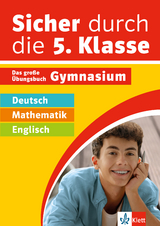 Klett Sicher durch die 5. Klasse - Deutsch, Mathematik, Englisch - 