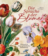 Die Sprache der Blumen. Pflanzen und ihre symbolische Bedeutung - Marina Heilmeyer