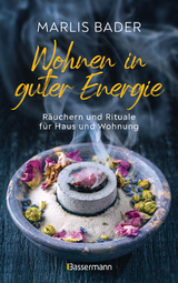 Wohnen in guter Energie. Räuchern und Rituale für Haus und Wohnung - Marlis Bader