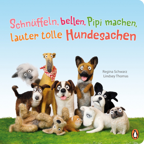 Schnüffeln, bellen, Pipi machen, lauter tolle Hundesachen - Regina Schwarz