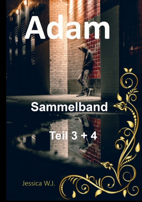 Adams Leben, wie es ist und nie sein sollte / Adam Sammelband 2 - Jessica W.J.