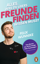 Alles, was du übers Freunde finden wissen musst - Felix Wunnike