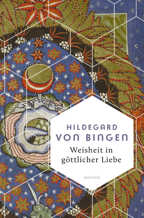 Weisheit in göttlicher Liebe - Hildegard Von Bingen