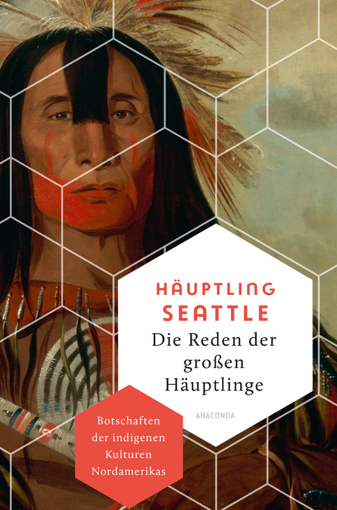 Die Reden der großen Häuptlinge. Botschaften der indigenen Kulturen Nordamerikas -  Häuptling Seattle