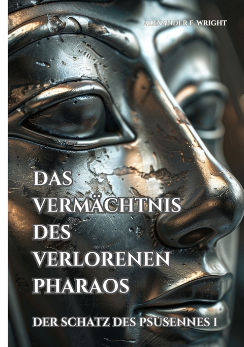 Das Vermächtnis des verlorenen Pharaos - Alexander F. Wright