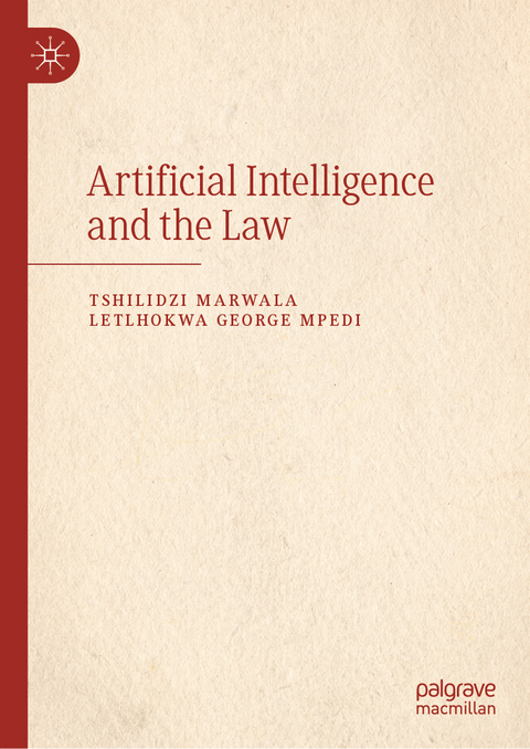 Artificial Intelligence and the Law - Tshilidzi Marwala, Letlhokwa George Mpedi