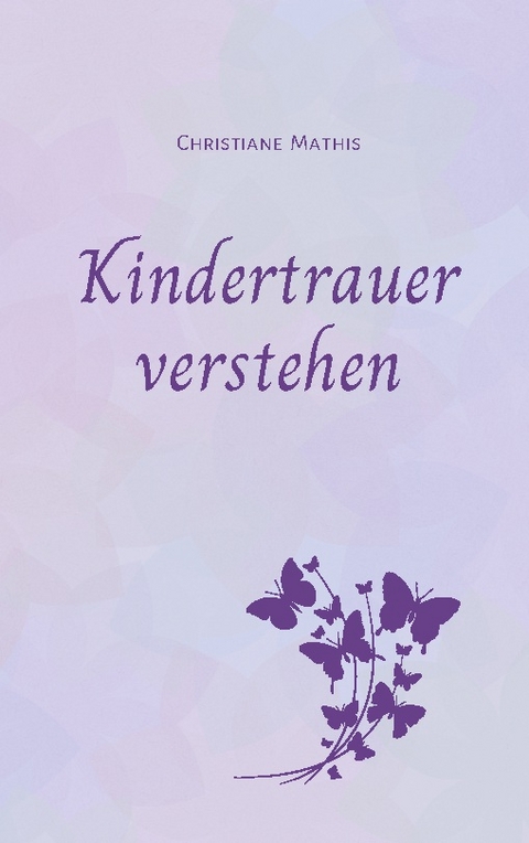 Kindertrauer verstehen - Christiane Mathis