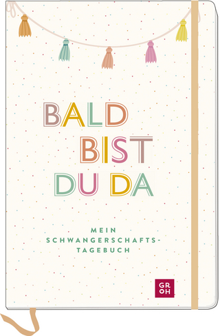 Bald bist du da - Mein Schwangerschaftstagebuch - GROH Verlag