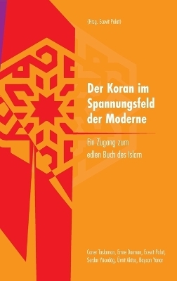 Der Koran im Spannungsfeld der Moderne - Emre Dorman, Caner Taslaman, Baycan Yanar, Ümit Aktaş, Serdar Yücedag