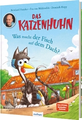 Das Katzenhuhn: Was macht der Fisch auf dem Dach? - Bernhard Hoëcker, Eva von Mühlenfels