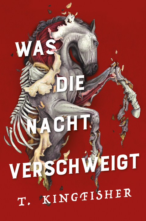 Was die Nacht verschweigt: Die Fortsetzung von WAS DIE TOTEN BEWEGT – Eine packende und atmosphärische Erzählung in der Tradition von Edgar Allan Poe - T. Kingfisher