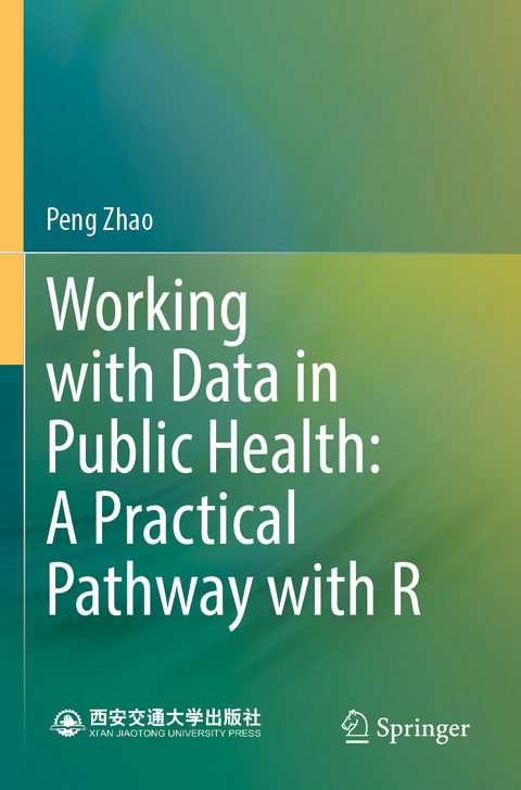 Working with Data in Public Health: A Practical Pathway with R - Peng Zhao