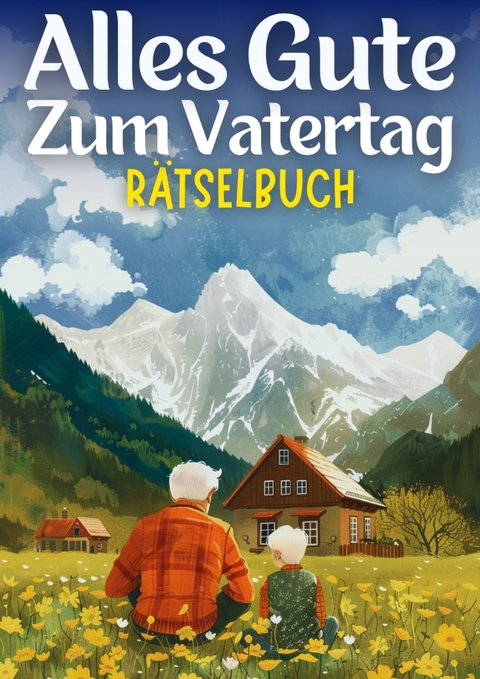 Alles Gute zum Vatertag - Rätselbuch | Vatertagsgeschenk - Isamrätsel Verlag