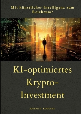 KI-optimiertes Krypto-Investment - Joseph H. Rodgers