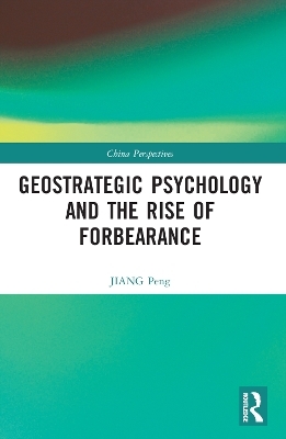 Geostrategic Psychology and the Rise of Forbearance - JIANG Peng