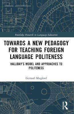 Towards a New Pedagogy for Teaching Foreign Language Politeness - Gerrard Mugford