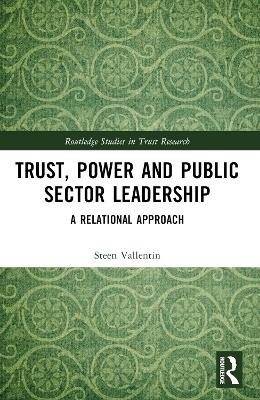 Trust, Power and Public Sector Leadership - Steen Vallentin