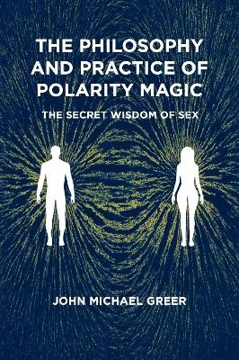 The Philosophy and Practice of Polarity Magic - John Michael Greer