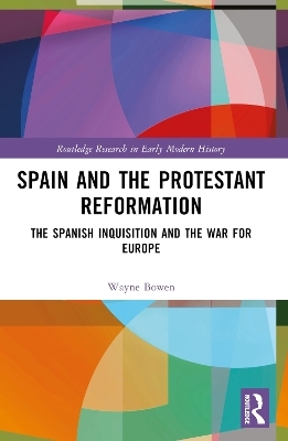 Spain and the Protestant Reformation - Wayne H. Bowen