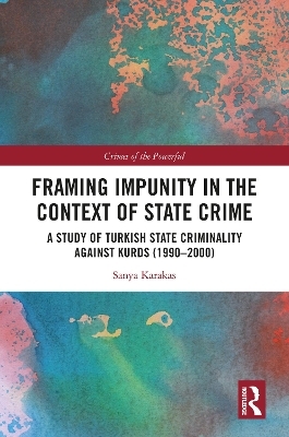 Framing Impunity in the Context of State Crime - Sanya Karakas