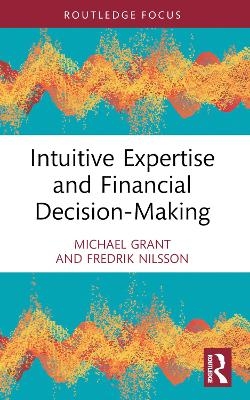 Intuitive Expertise and Financial Decision-Making - Michael Grant, Fredrik Nilsson