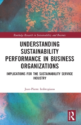 Understanding Sustainability Performance in Business Organizations - Jean-Pierre Imbrogiano