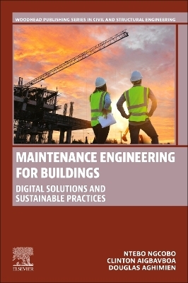 Maintenance Engineering for Buildings - Ntebo Ngcobo, Clinton Aigbavboa, Douglas Aghimien