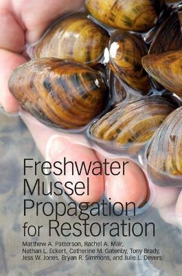 Freshwater Mussel Propagation for Restoration - Matthew A. Patterson, Rachel A. Mair, Nathan L. Eckert, Catherine M. Gatenby, Tony Brady