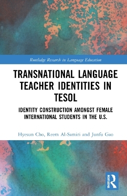 Transnational Language Teacher Identities in TESOL - Hyesun Cho, Reem Al-Samiri, Junfu Gao