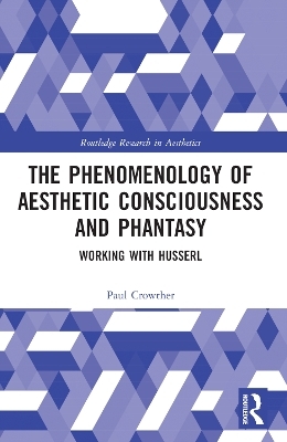 The Phenomenology of Aesthetic Consciousness and Phantasy - Paul Crowther