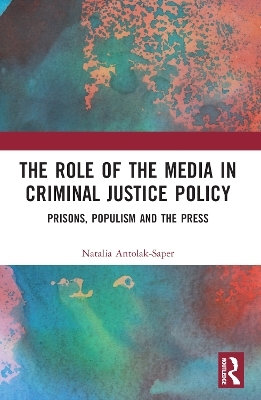 The Role of the Media in Criminal Justice Policy - Natalia Antolak-Saper