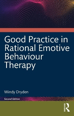 Good Practice in Rational Emotive Behaviour Therapy - Windy Dryden