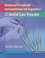 Reinforced Periodontal Instrumentation And Ergonomics For The Dental Care Provider - Millar, Diane