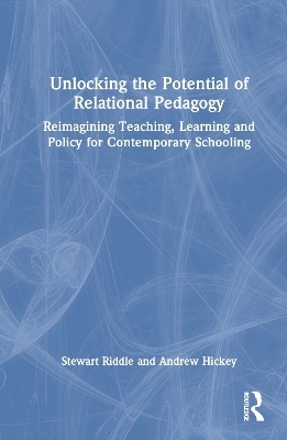 Unlocking the Potential of Relational Pedagogy - Stewart Riddle, Andrew Hickey