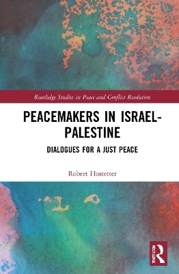 Peacemakers in Israel-Palestine - Robert Hostetter