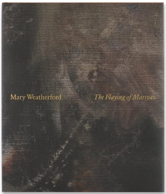 Mary Weatherford: The Flaying of Marsyas - Francine Prose